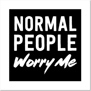 Normal people worry me Posters and Art